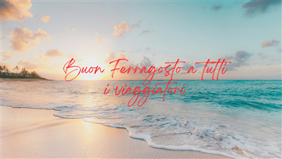 Buon Ferragosto a tutti i viaggiatori